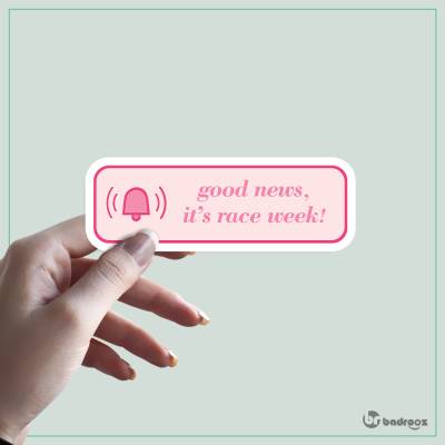 استیکر و برچسب GOOD NEWS, ITS RACE WEEK