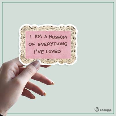 استیکر و برچسب I am a museum of everything I have loved