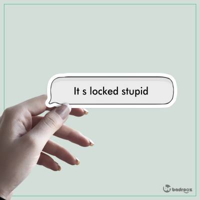 استیکر It s locked stupid