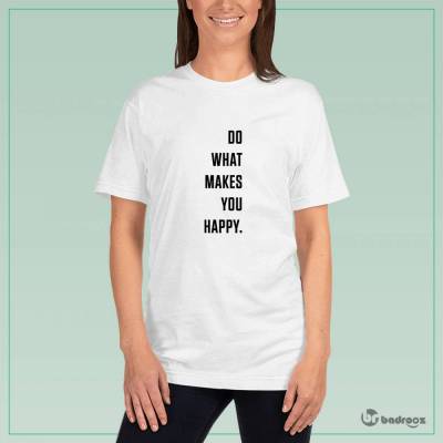 تی شرت زنانه do what makes you happy