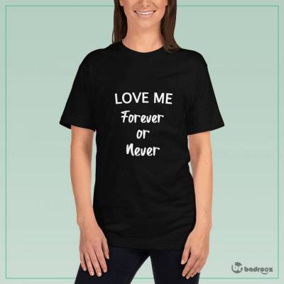 تی شرت زنانه love me forever or never