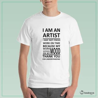 تی شرت مردانه I AM AN ARTIST I MAY NOT FINISH WORK ON TIME