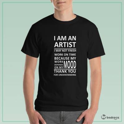 تی شرت مردانه I AM AN ARTIST I MAY NOT FINISH WORK ON TIME