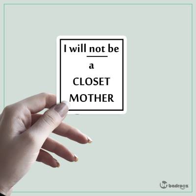 استیکر I will not be a CLOSET MOTHER