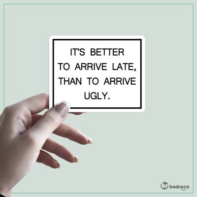 استیکر ITS BETTER TO ARRIVE LATE THAN TO ARRIVE UGLY