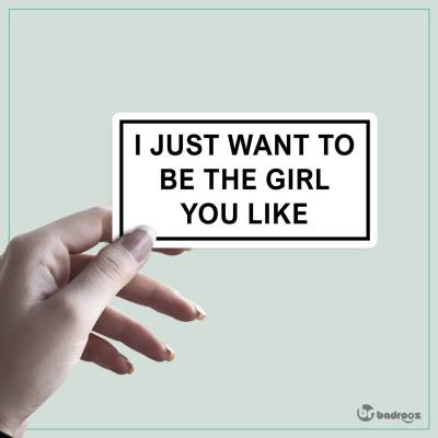 استیکر I JUST WANT TO BE THE GIRL YOU LIKE