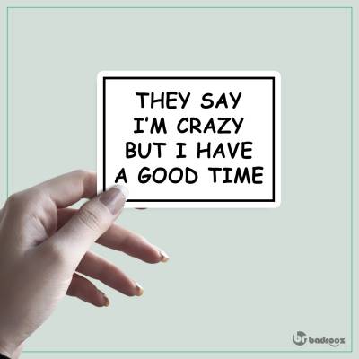 استیکر THEY SAY IM CRAZY BUT I HAVE A GOOD TIME