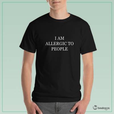 تی شرت مردانه I AM ALLERGIC TO PEOPLE