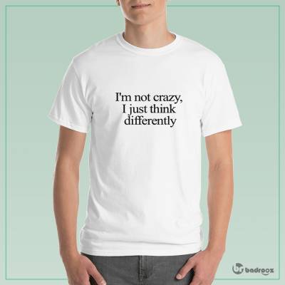 تی شرت مردانه Im not crazy, I just think differently