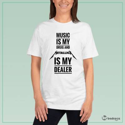 تی شرت زنانه MUSIC IS MY DRUG AND METALLICA IS MY DEALER