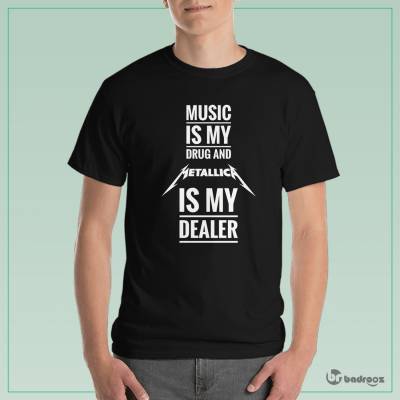 تی شرت مردانه MUSIC IS MY DRUG AND METALLICA IS MY DEALER